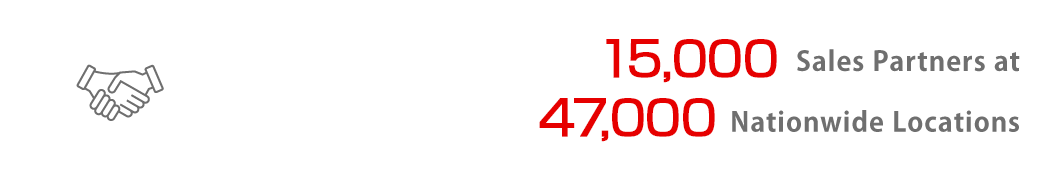 13,000 Sales Partners at　43,000 nationwide locations
